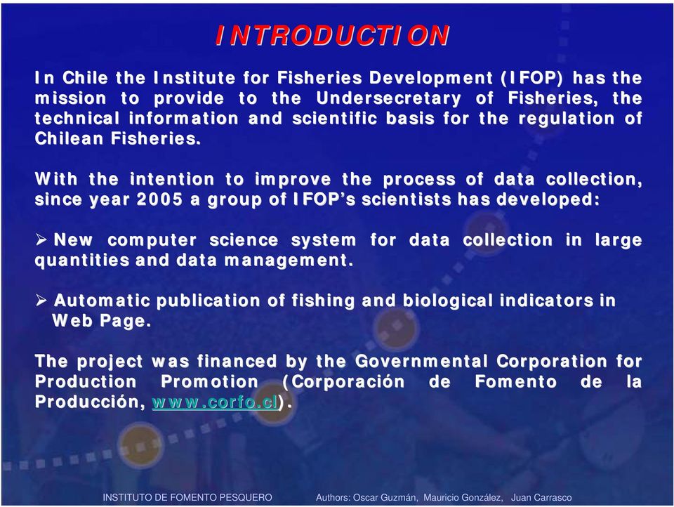 With the intention to improve the process of data collection, since year 2005 a group of IFOP s s scientists has developed: New computer science system for data