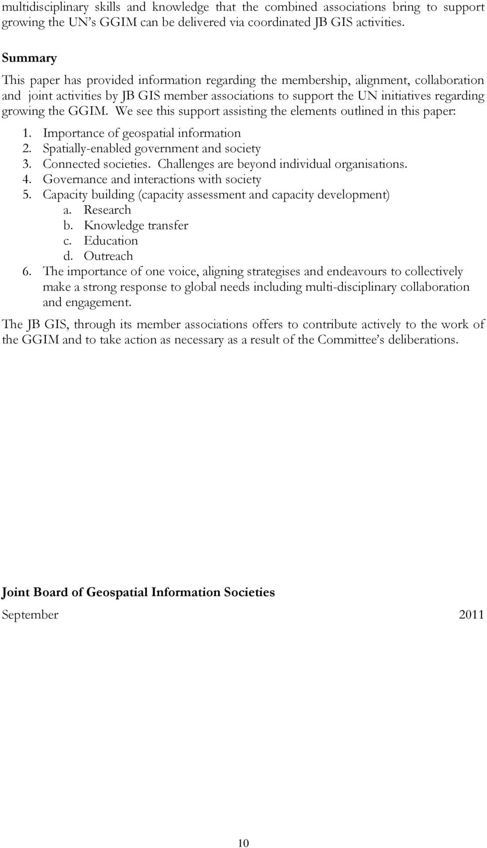 GGIM. We see this support assisting the elements outlined in this paper: 1. Importance of geospatial information 2. Spatially-enabled government and society 3. Connected societies.