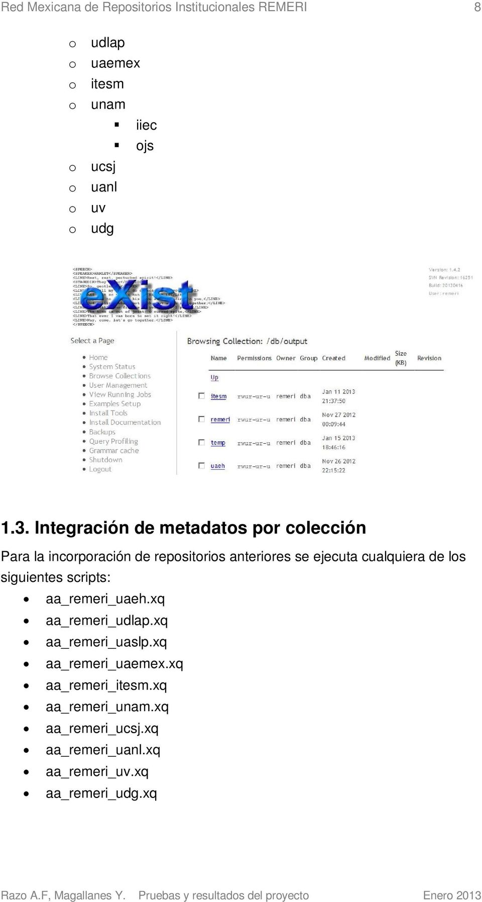 Integración de metadatos por colección Para la incorporación de repositorios anteriores se ejecuta cualquiera