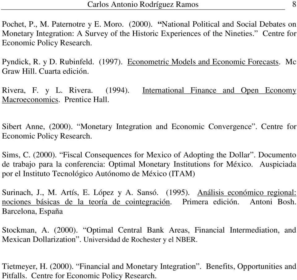 International Finance and Open Economy Macroeconomics. Prentice Hall. Sibert Anne, (2000). Monetary Integration and Economic Convergence. Centre for Economic Policy Research. Sims, C. (2000). Fiscal Consequences for Mexico of Adopting the Dollar.