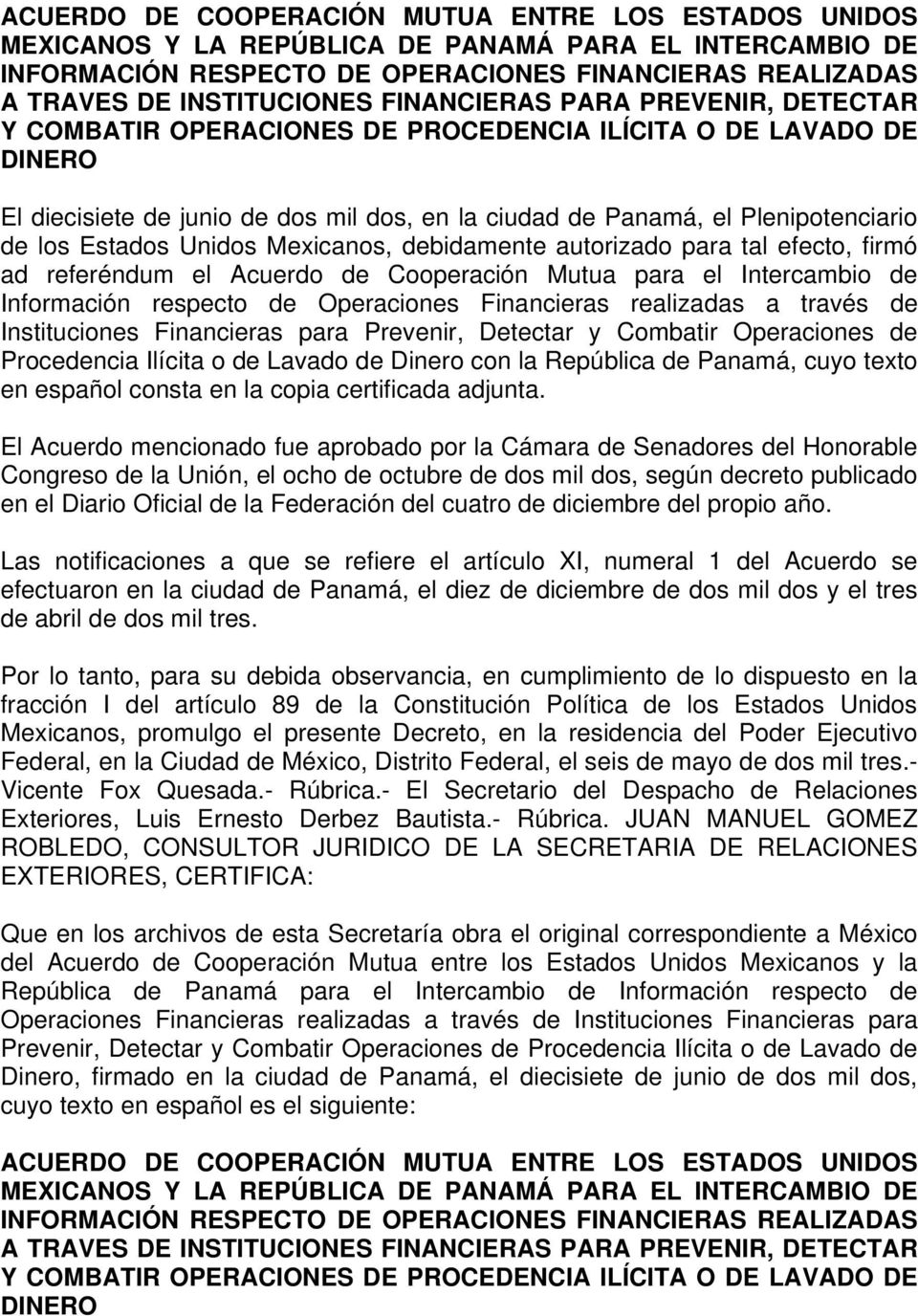 Estados Unidos Mexicanos, debidamente autorizado para tal efecto, firmó ad referéndum el Acuerdo de Cooperación Mutua para el Intercambio de Información respecto de Operaciones Financieras realizadas