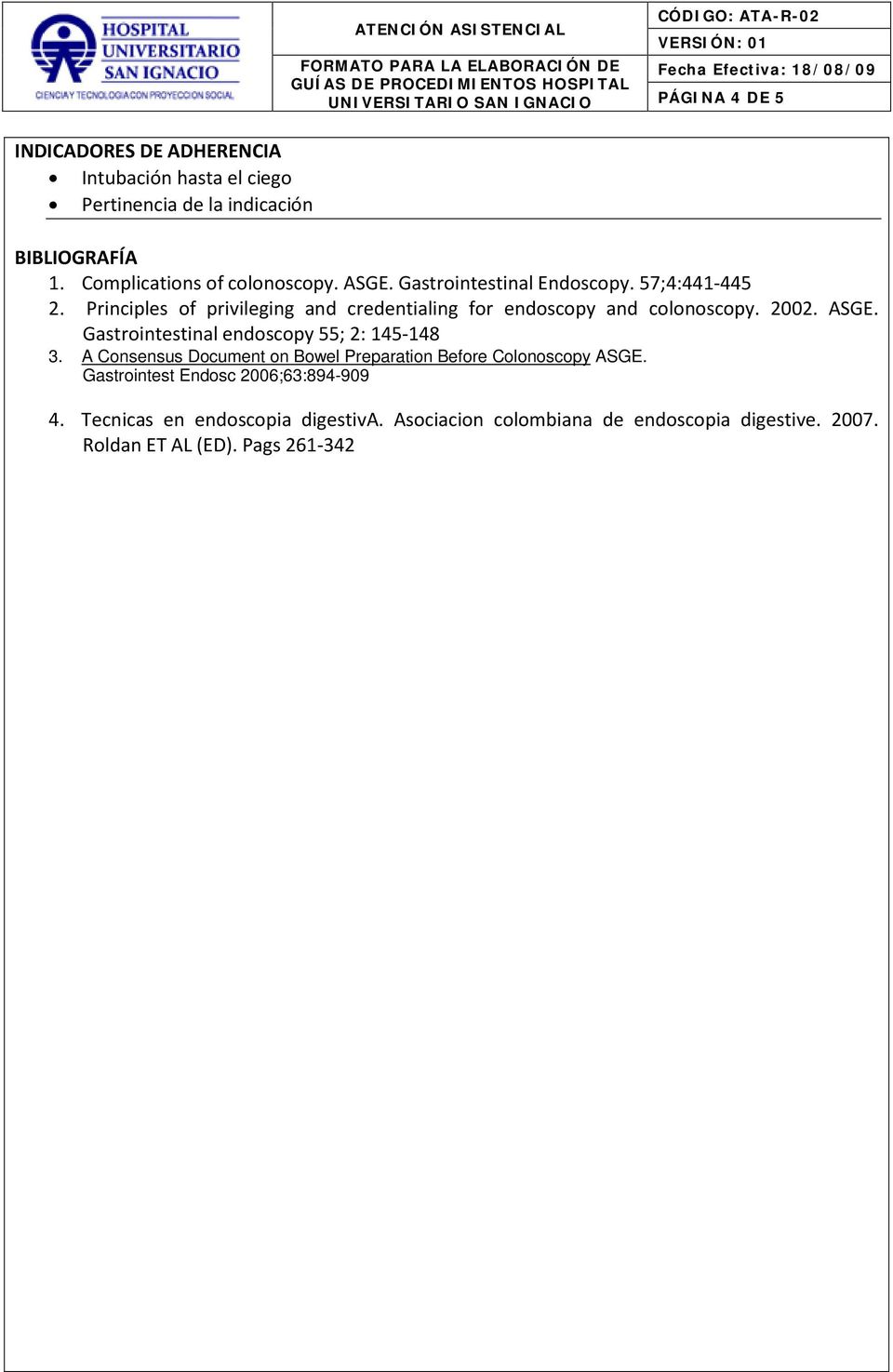 Principles of privileging and credentialing for endoscopy and colonoscopy. 2002. ASGE. Gastrointestinal endoscopy 55; 2: 145-148 3.