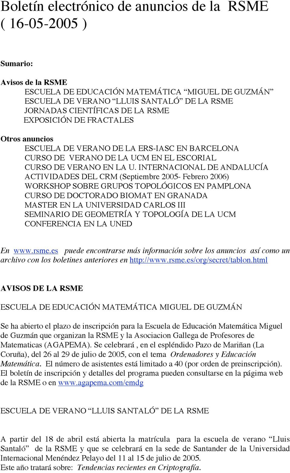 INTERNACIONAL DE ANDALUCÍA ACTIVIDADES DEL CRM (Septiembre 2005- Febrero 2006) WORKSHOP SOBRE GRUPOS TOPOLÓGICOS EN PAMPLONA CURSO DE DOCTORADO BIOMAT EN GRANADA MASTER EN LA UNIVERSIDAD CARLOS III