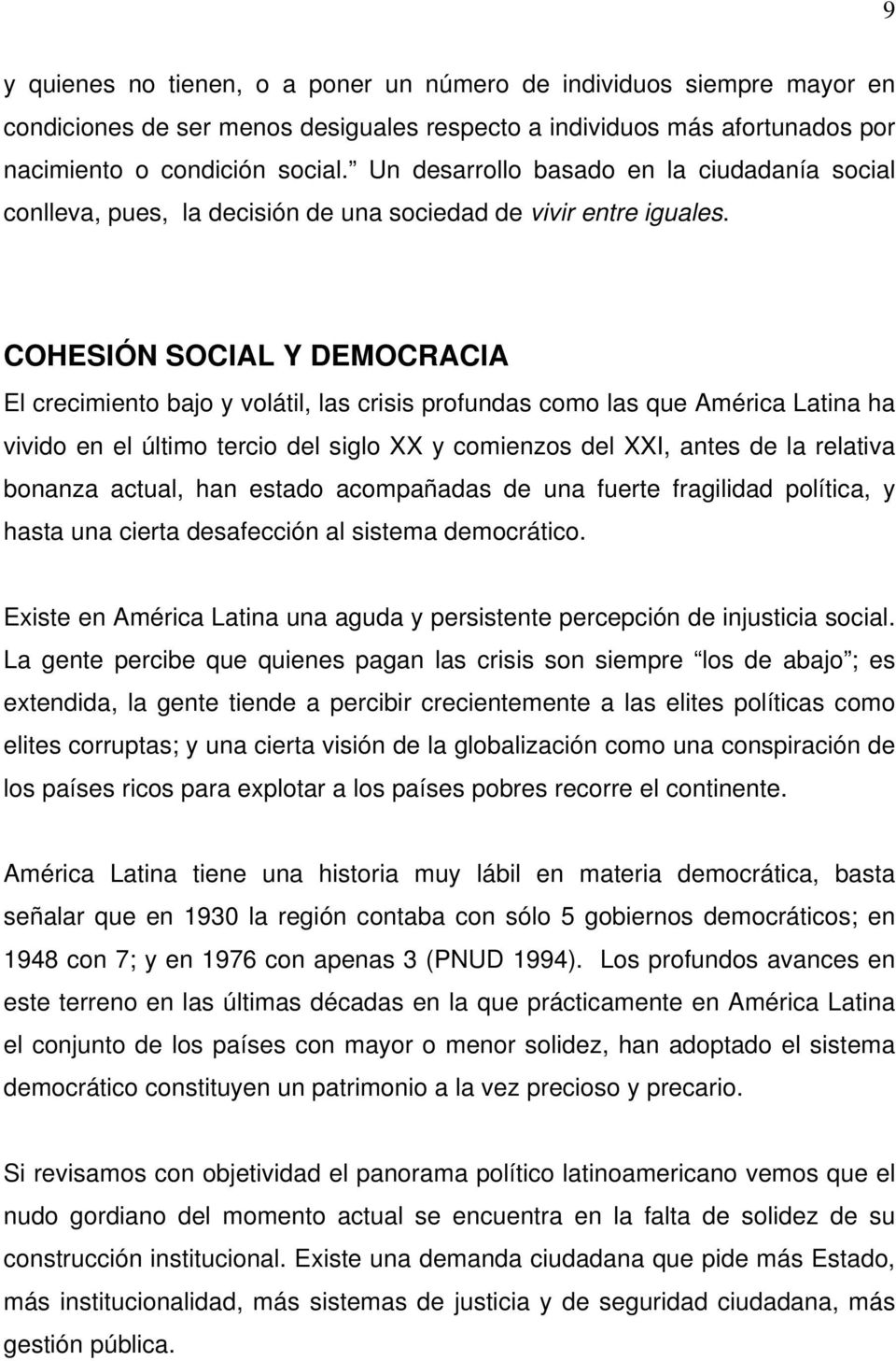COHESIÓN SOCIAL Y DEMOCRACIA El crecimiento bajo y volátil, las crisis profundas como las que América Latina ha vivido en el último tercio del siglo XX y comienzos del XXI, antes de la relativa