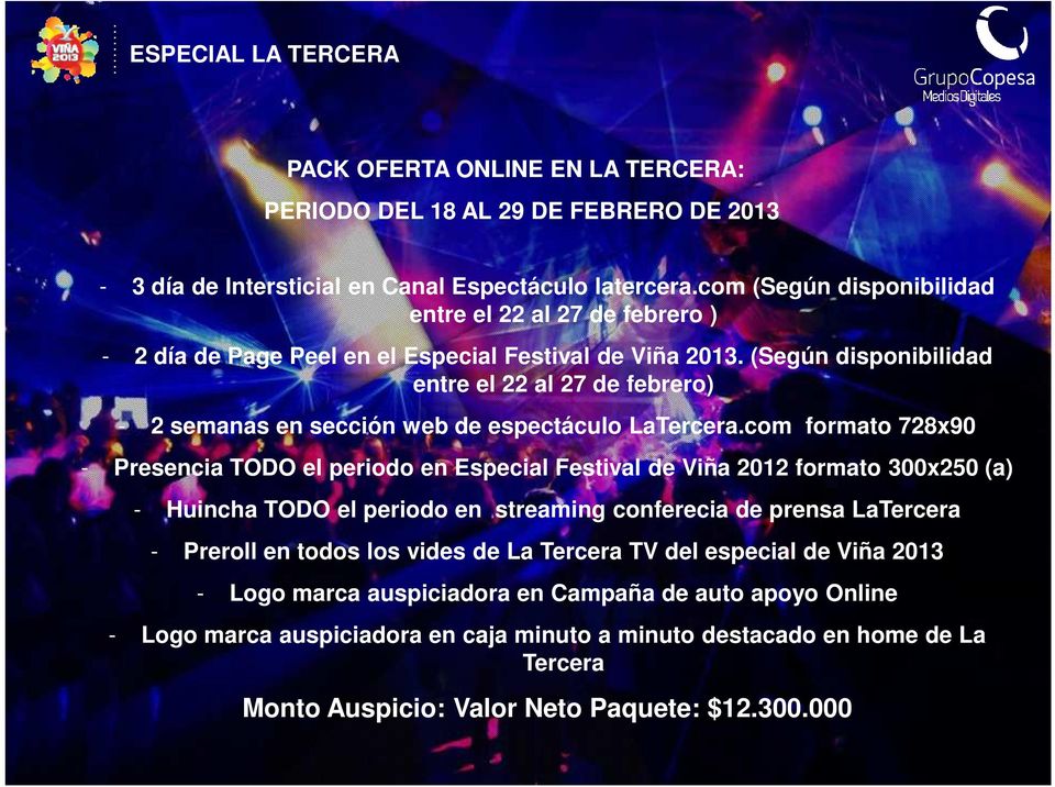 (Según disponibilidad entre el 22 al 27 de febrero) - 2 semanas en sección web de espectáculo LaTercera.