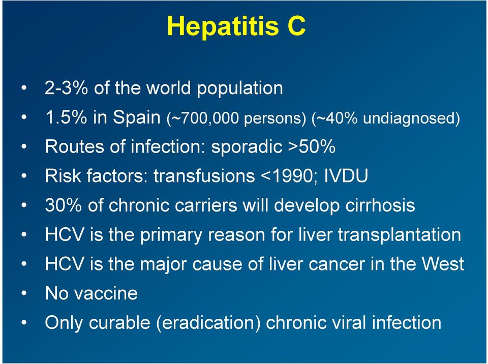 factors: transfusions <1990; IVDU 30% of chronic carriers will develop cirrhosis HCV is the