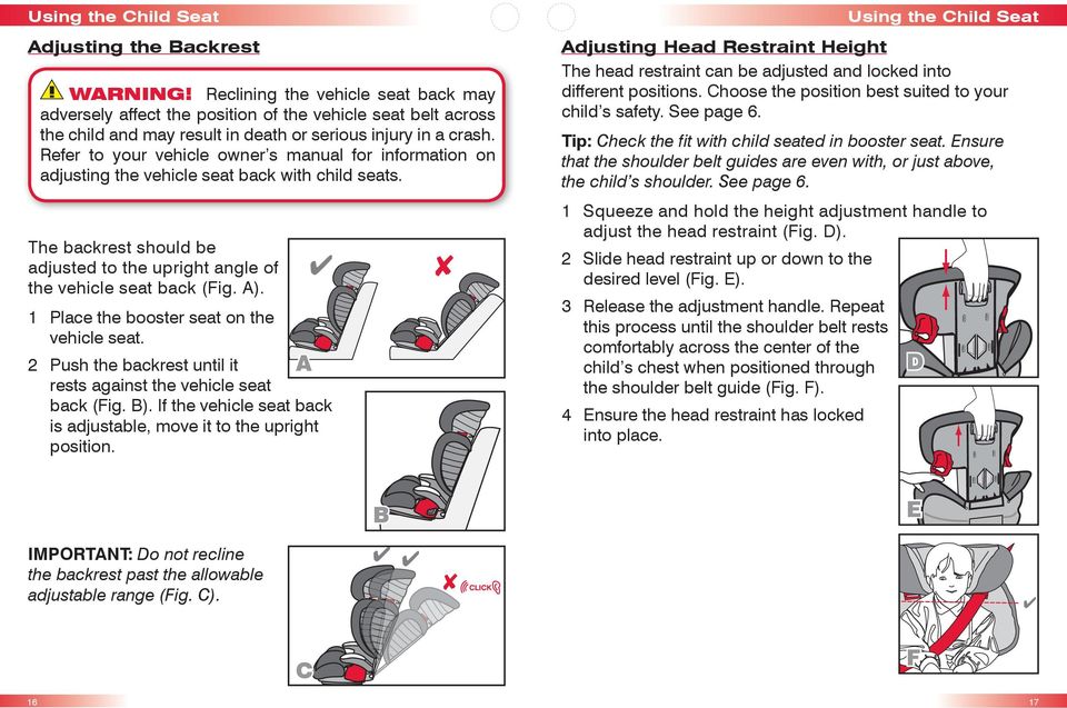 Refer to your vehicle owner s manual for information on adjusting the vehicle seat back with child seats. The backrest should be adjusted to the upright angle of the vehicle seat back (Fig. A).