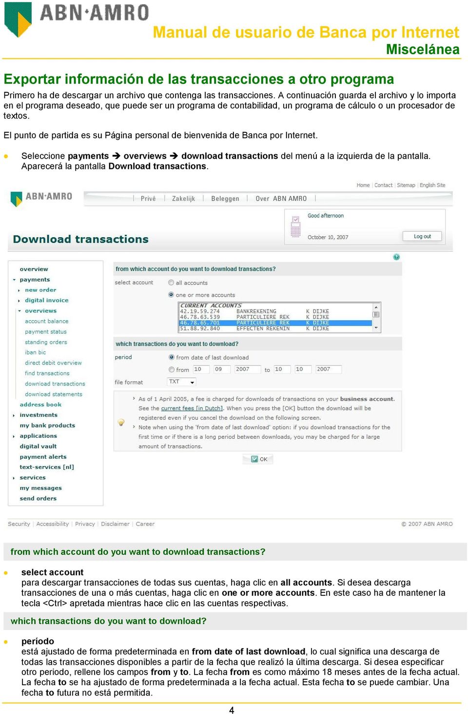 El punto de partida es su Página personal de bienvenida de Banca por Internet. Seleccione payments overviews download transactions del menú a la izquierda de la pantalla.