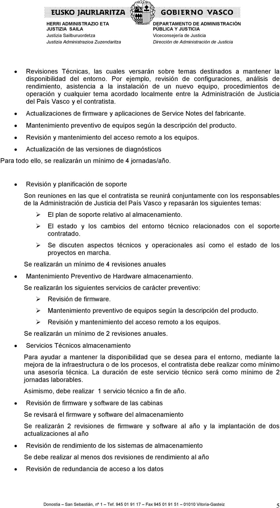 Administración de Justicia del País Vasco y el contratista. Actualizaciones de firmware y aplicaciones de Service Notes del fabricante.