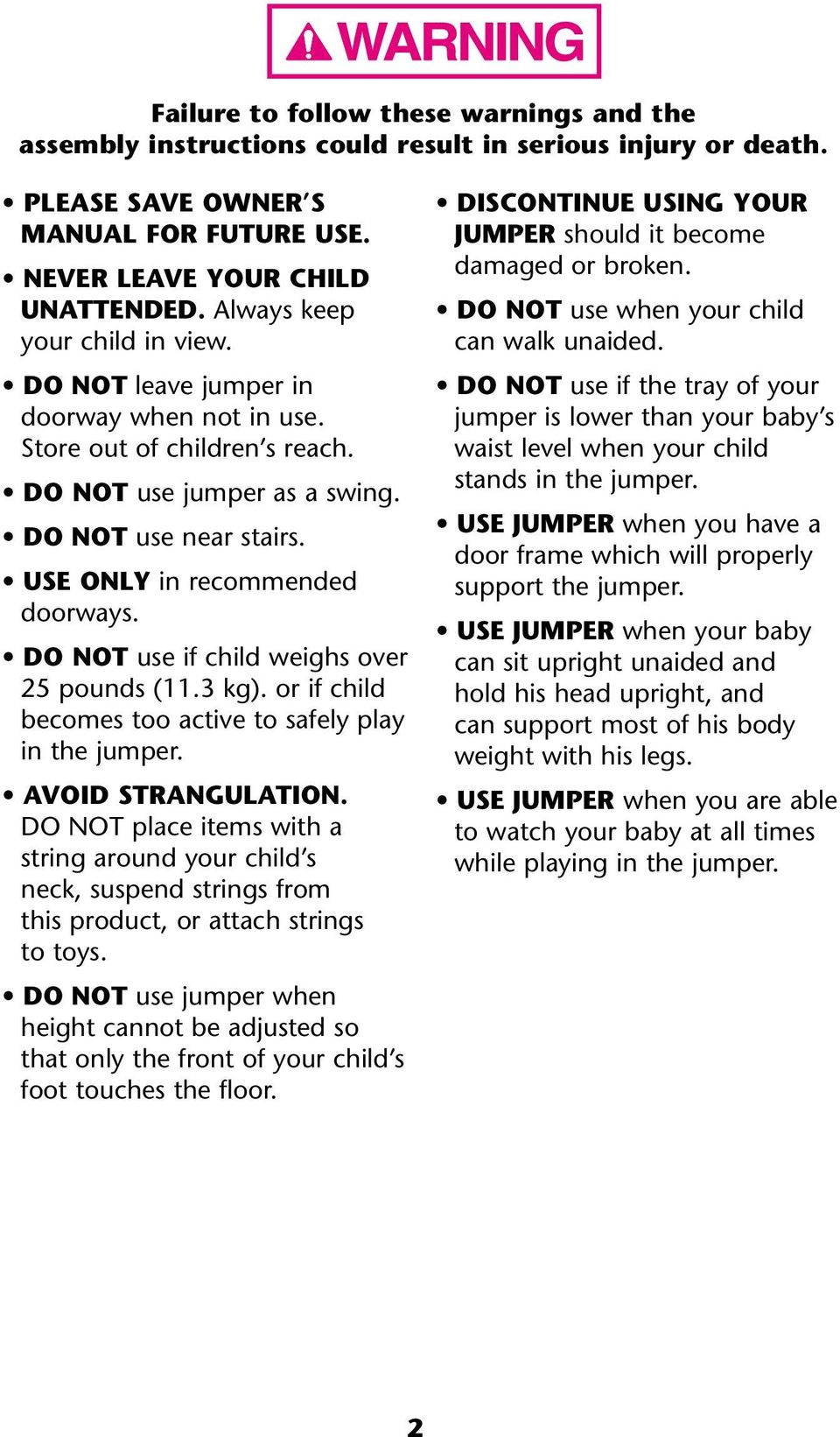 DO NOT use if child weighs over 25 pounds (11.3 kg). or if child becomes too active to safely play in the jumper. AVOID STRANGULATION.