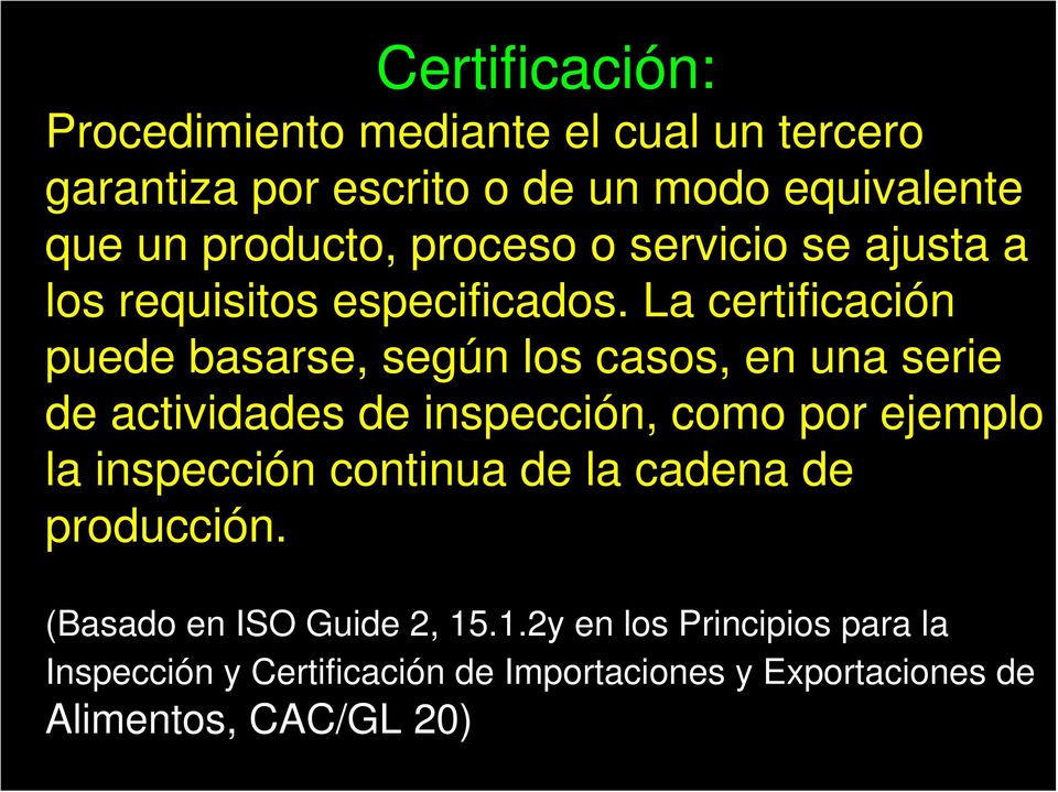 La certificación puede basarse, según los casos, en una serie de actividades de inspección, como por ejemplo la