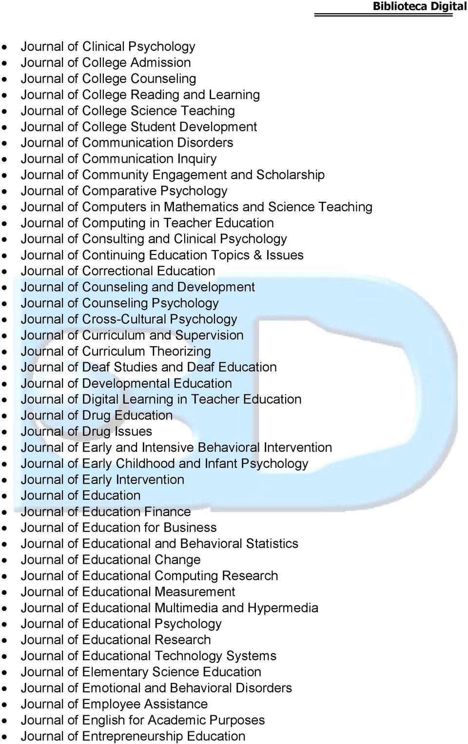and Science Teaching Journal of Computing in Teacher Education Journal of Consulting and Clinical Psychology Journal of Continuing Education Topics & Issues Journal of Correctional Education Journal