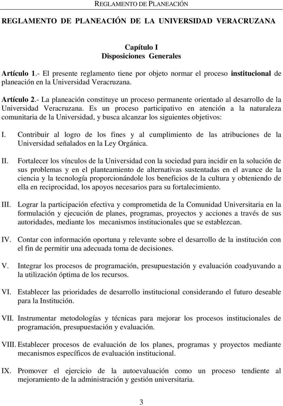 - La planeación constituye un proceso permanente orientado al desarrollo de la Universidad Veracruzana.