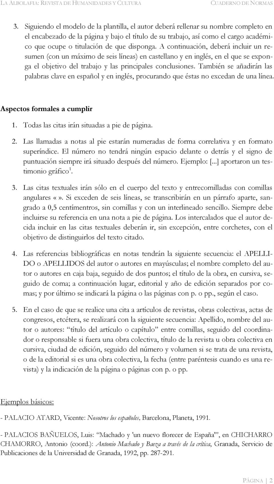 También se añadirán las palabras clave en español y en inglés, procurando que éstas no excedan de una línea. Aspectos formales a cumplir 1. Todas las citas irán situadas a pie de página. 2.