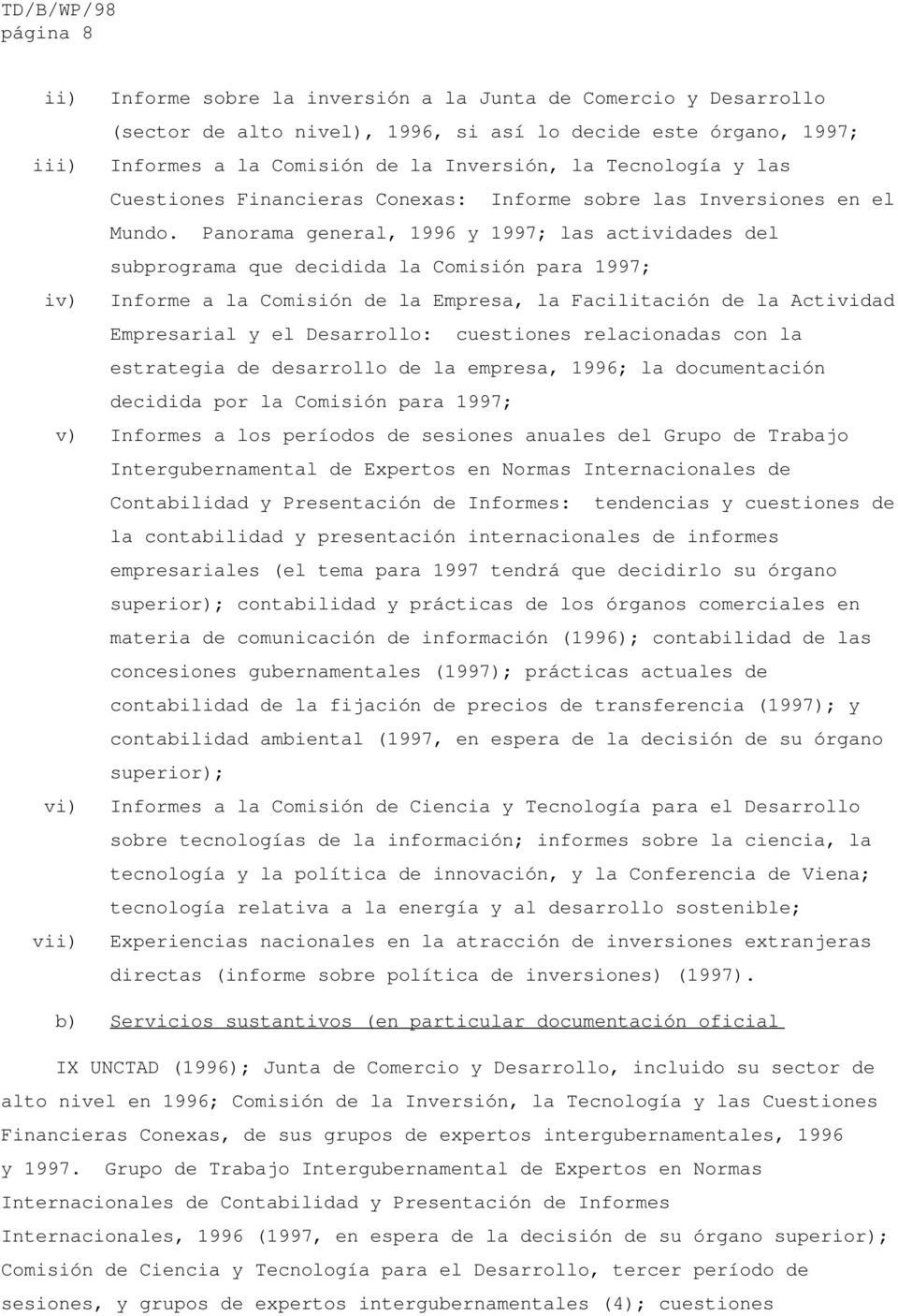 Panorama general, 1996 y 1997; las actividades del subprograma que decidida la Comisión para 1997; iv) Informe a la Comisión de la Empresa, la Facilitación de la Actividad Empresarial y el