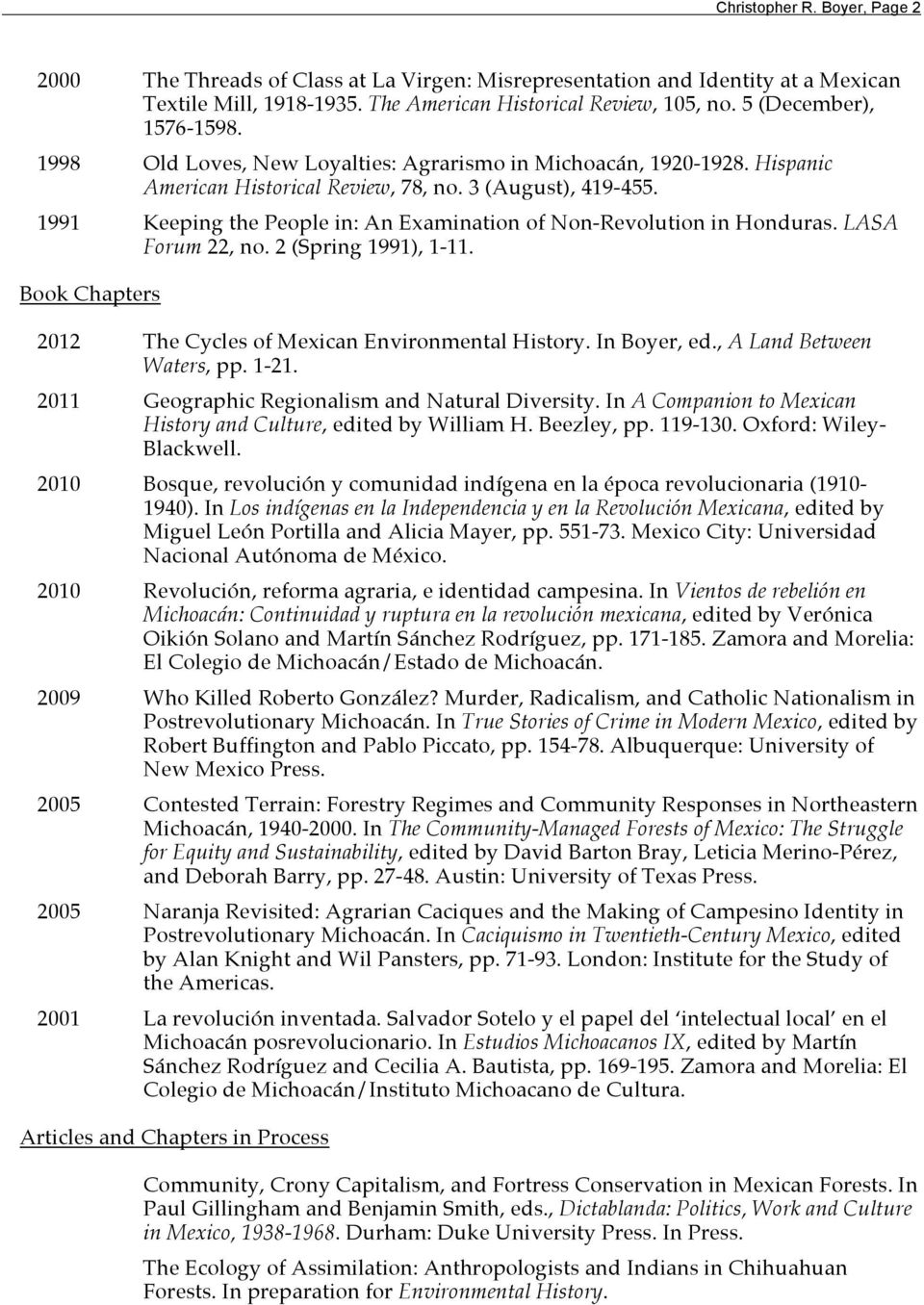 1991 Keeping the People in: An Examination of Non-Revolution in Honduras. LASA Forum 22, no. 2 (Spring 1991), 1-11. Book Chapters 2012 The Cycles of Mexican Environmental History. In Boyer, ed.