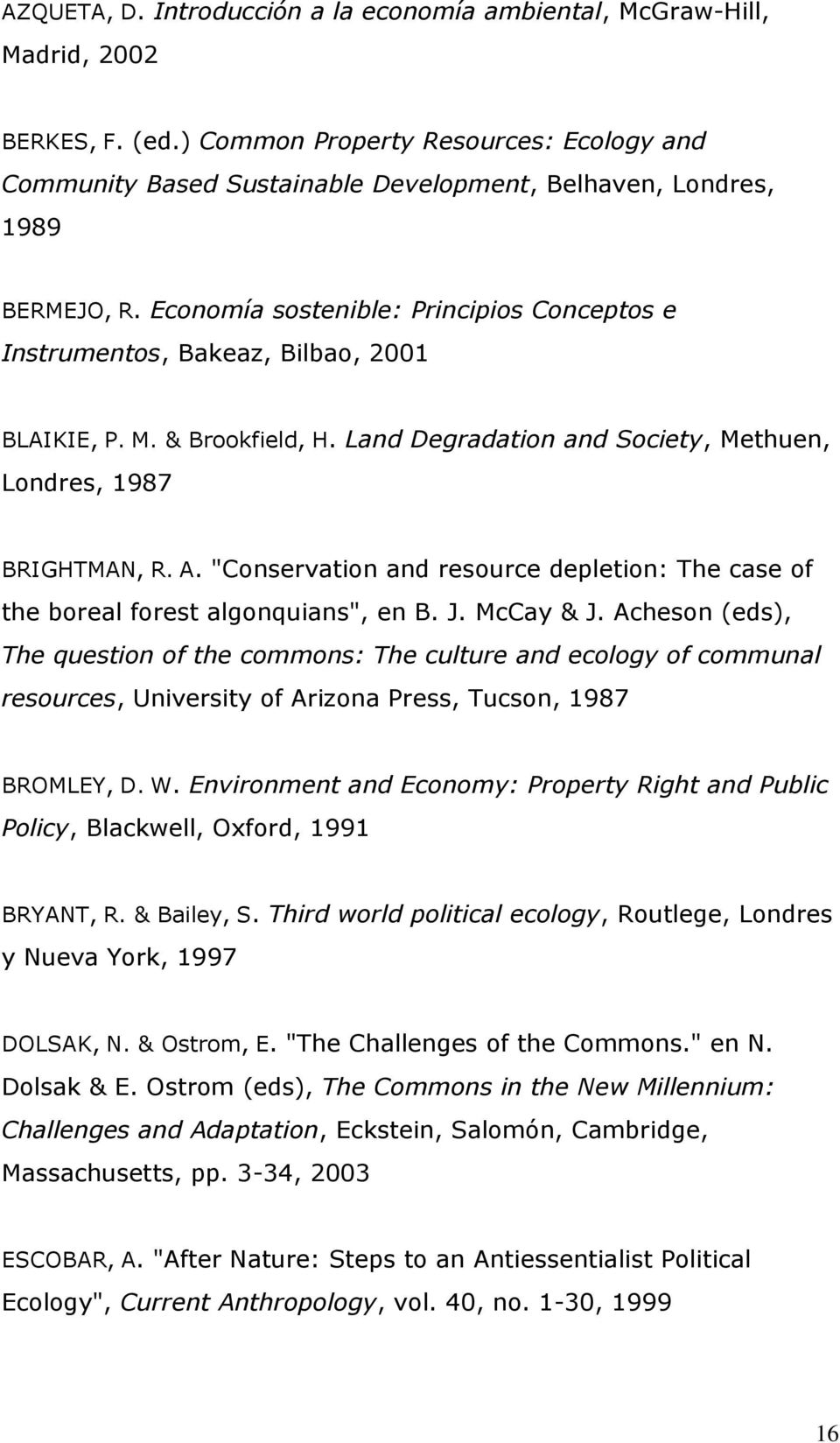 Economía sostenible: Principios Conceptos e Instrumentos, Bakeaz, Bilbao, 2001 BLAIKIE, P. M. & Brookfield, H. Land Degradation and Society, Methuen, Londres, 1987 BRIGHTMAN, R. A.
