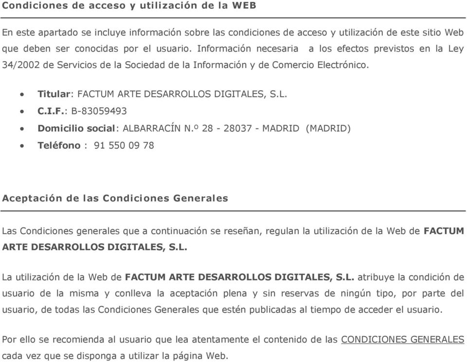 º 28-28037 - MADRID (MADRID) Teléfono : 91 550 09 78 Aceptación de las Condiciones Generales Las Condiciones generales que a continuación se reseñan, regulan la utilización de la Web de FACTUM ARTE