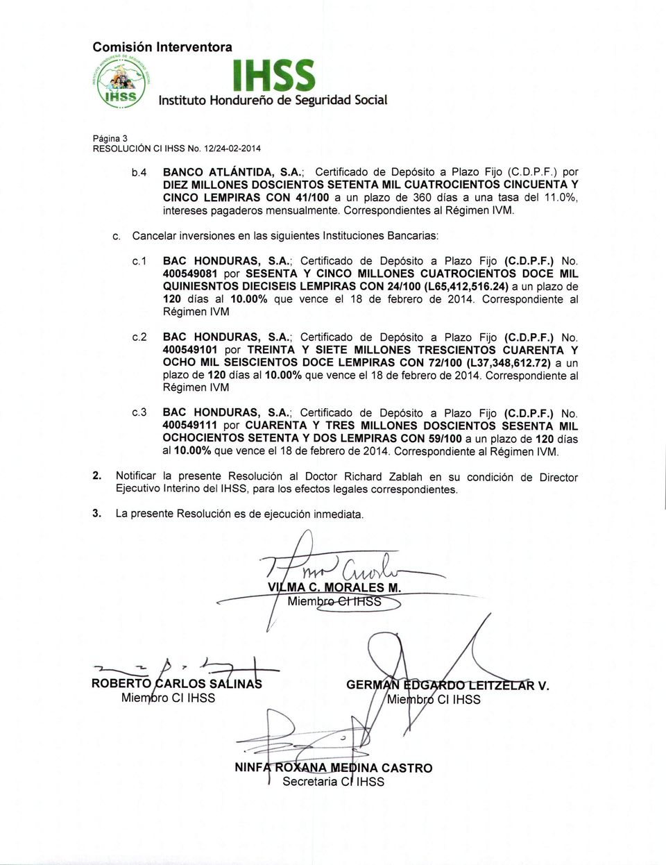 Correspondientes al Régimen IVM. c. Cancelar inversiones en las siguientes Instituciones Bancarias: c.1 BAC HONDURAS, S.A.; Certificado de Depósito a Plazo Fijo (C.D.P.F.) No.