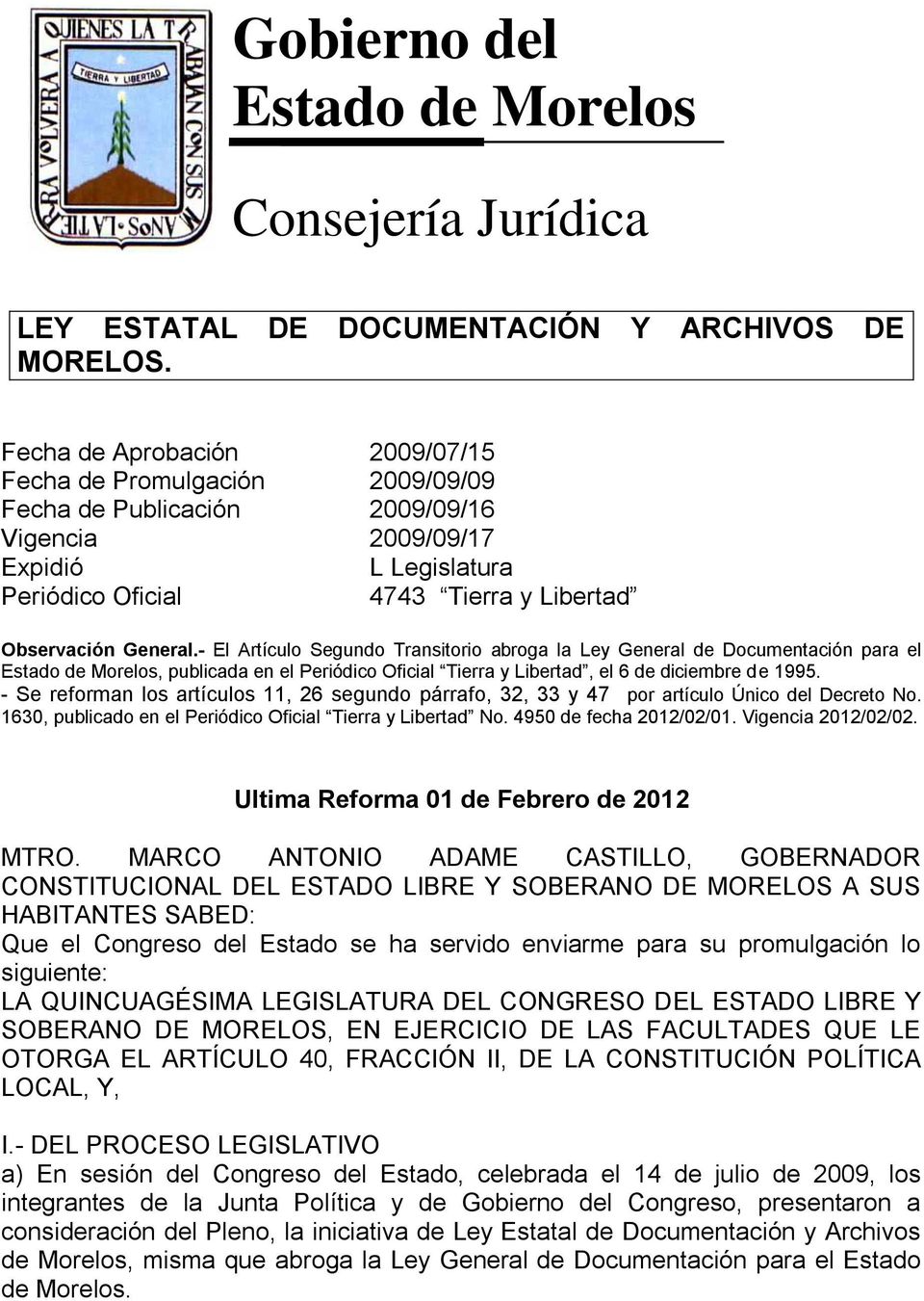 - El Artículo Segundo Transitorio abroga la Ley General de Documentación para el Estado de Morelos, publicada en el Periódico Oficial Tierra y Libertad, el 6 de diciembre de 1995.
