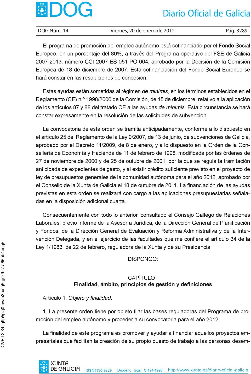 2007 ES 051 PO 004, aprobado por la Decisión de la Comisión Europea de 18 de diciembre de 2007. Esta cofinanciación del Fondo Social Europeo se hará constar en las resoluciones de concesión.