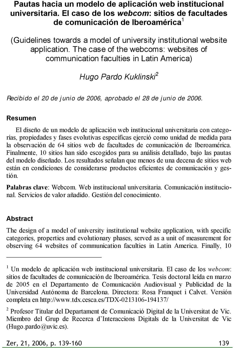 The case of the webcoms: websites of communication faculties in Latin America) Hugo Pardo Kuklinski 2 Recibido el 20 de junio de 2006, aprobado el 28 de junio de 2006.