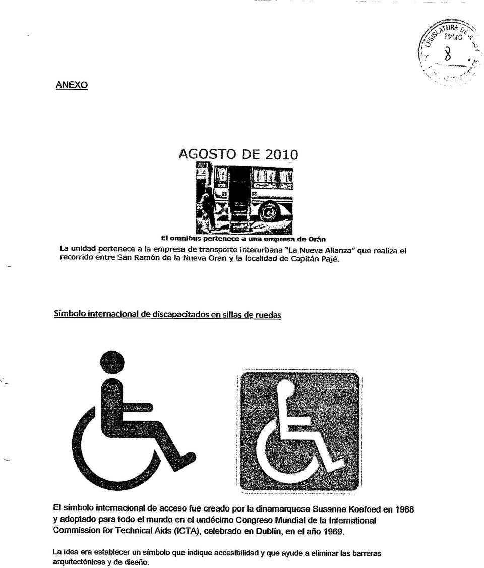 Símbolo internacional de discapacitados en sillas de ruedas El símbolo internacional de acceso fue creado por la dinamarquesa Susanne Koefoed en 1968 y adoptado para