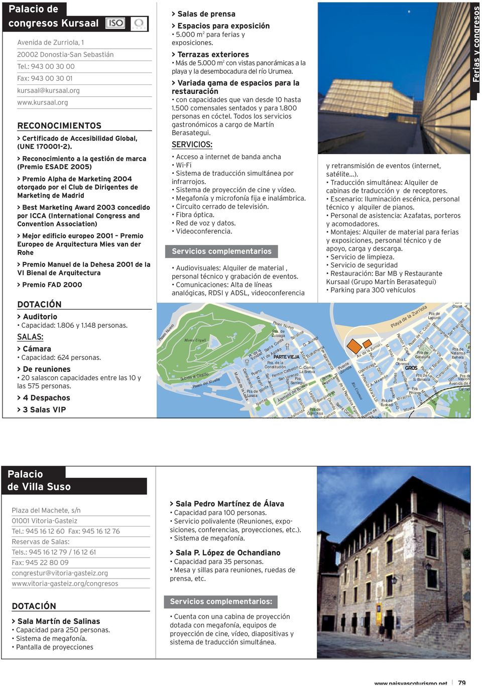(International Congress and Convention Association) > Mejor edificio europeo 2001 Premio Europeo de Arquitectura Mies van der Rohe > Premio Manuel de la Dehesa 2001 de la VI Bienal de Arquitectura >