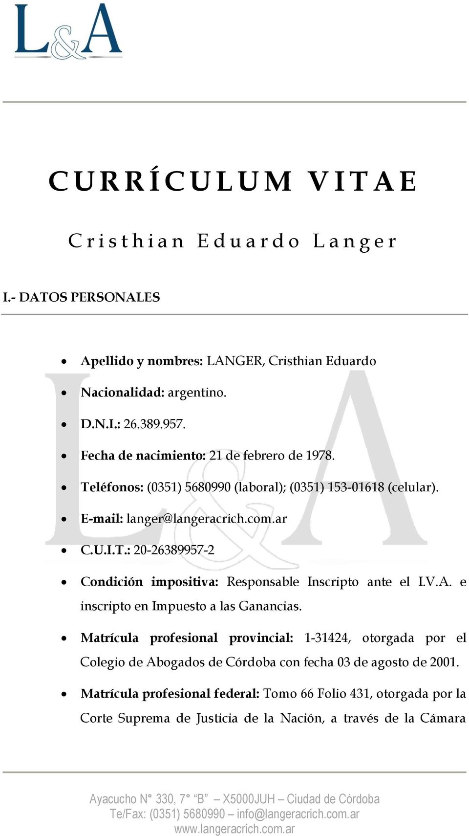 V.A. e inscripto en Impuesto a las Ganancias. Matrícula profesional provincial: 1-31424, otorgada por el Colegio de Abogados de Córdoba con fecha 03 de agosto de 2001.