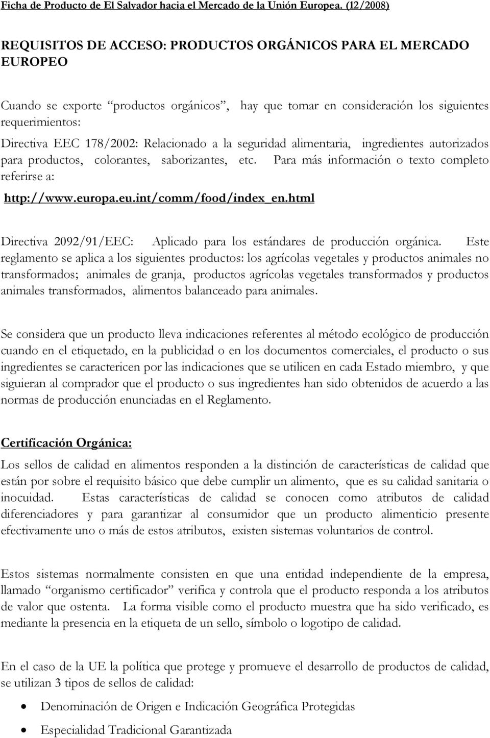 html Directiva 2092/91/EEC: Aplicado para los estándares de producción orgánica.