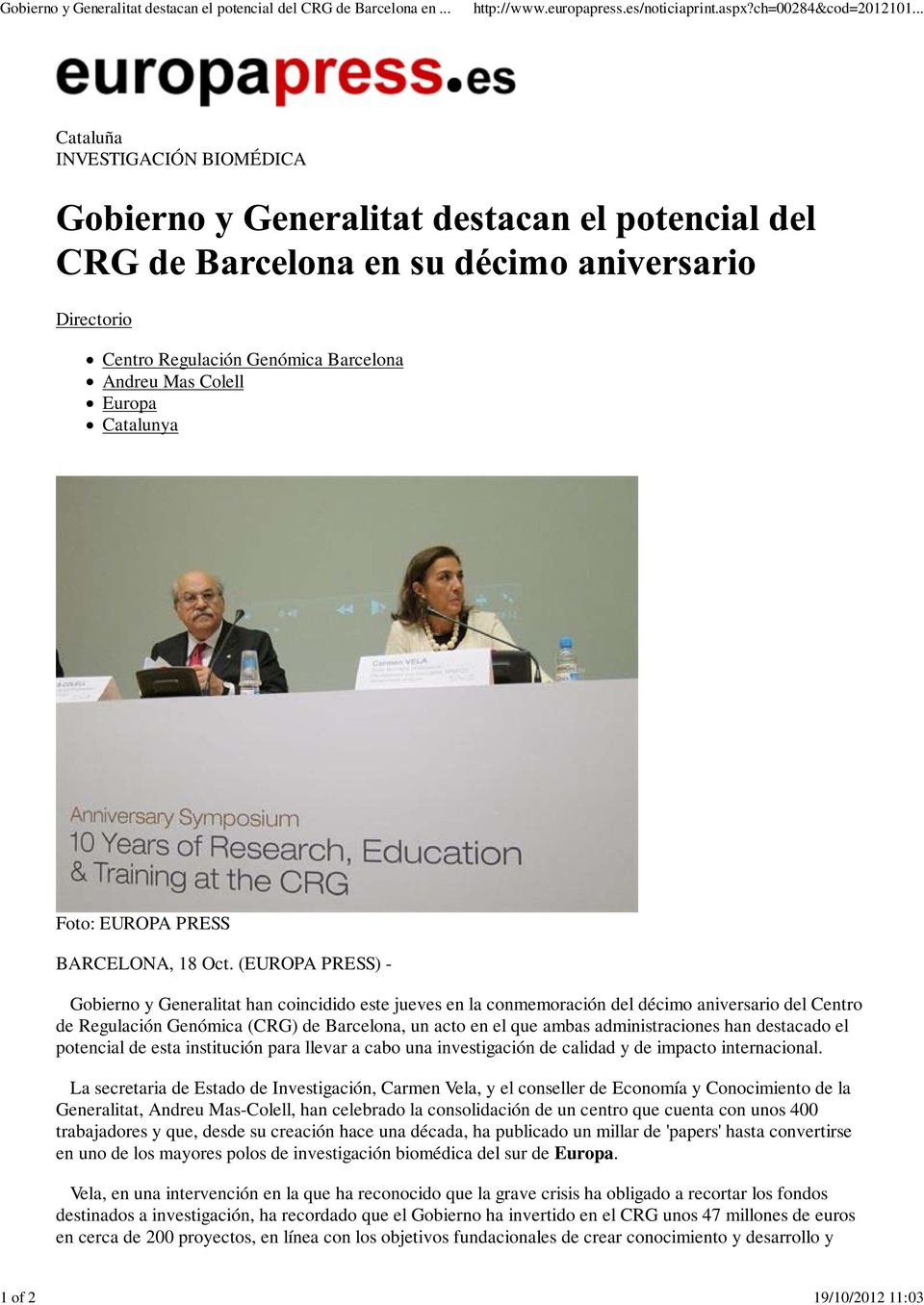 (EUROPA PRESS) - Gobierno y Generalitat han coincidido este jueves en la conmemoración del décimo aniversario del Centro de Regulación Genómica (CRG) de Barcelona, un acto en el que ambas