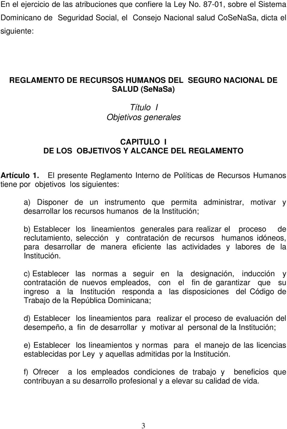 generales CAPITULO I DE LOS OBJETIVOS Y ALCANCE DEL REGLAMENTO Artículo 1.