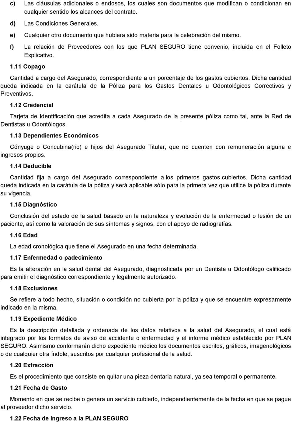 11 Copago Cantidad a cargo del Asegurado, correspondiente a un porcentaje de los gastos cubiertos.