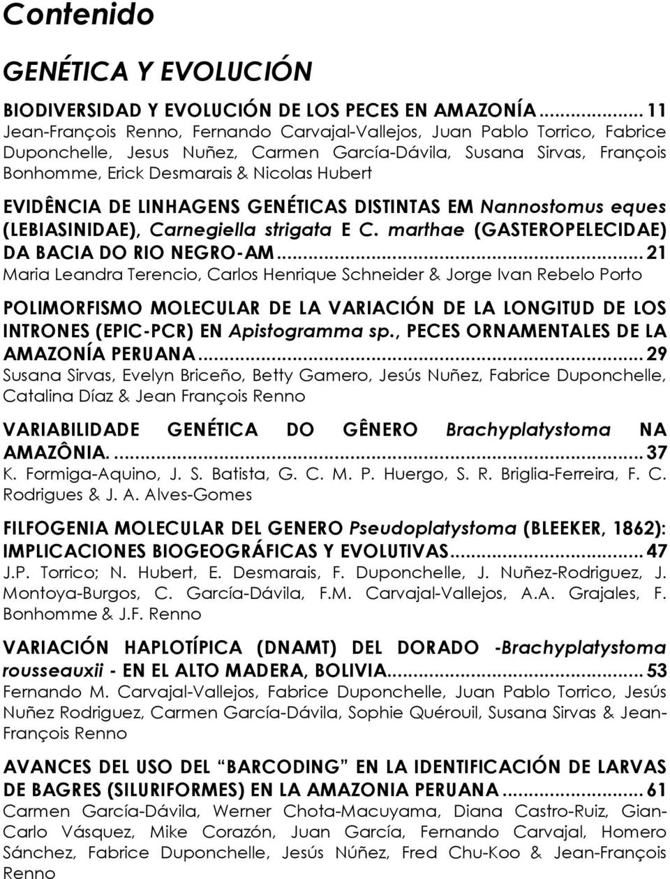 EVIDÊNCIA DE LINHAGENS GENÉTICAS DISTINTAS EM Nannostomus eques (LEBIASINIDAE), Carnegiella strigata E C. marthae (GASTEROPELECIDAE) DA BACIA DO RIO NEGRO-AM.