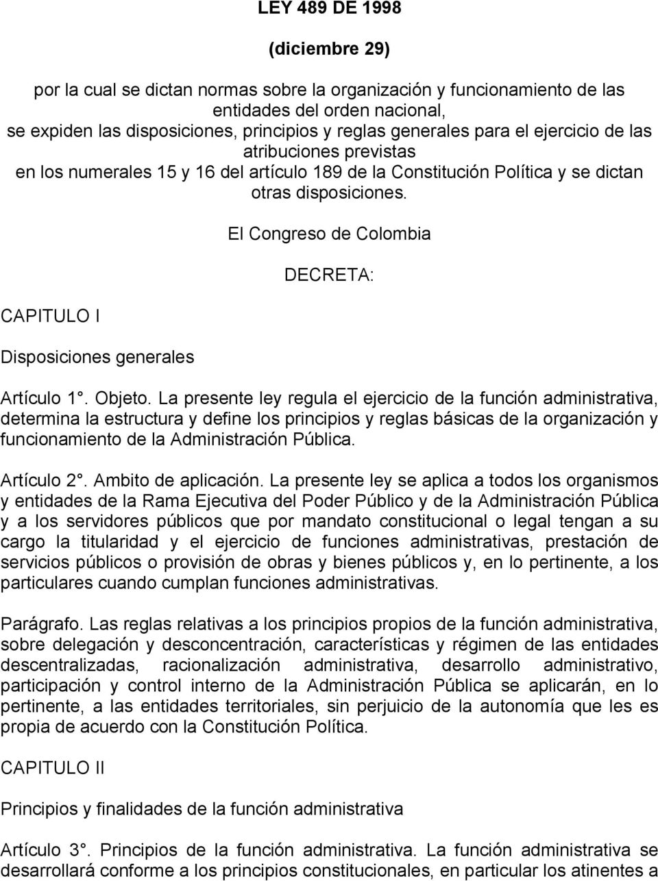 CAPITULO I Disposiciones generales El Congreso de Colombia DECRETA: Artículo 1. Objeto.