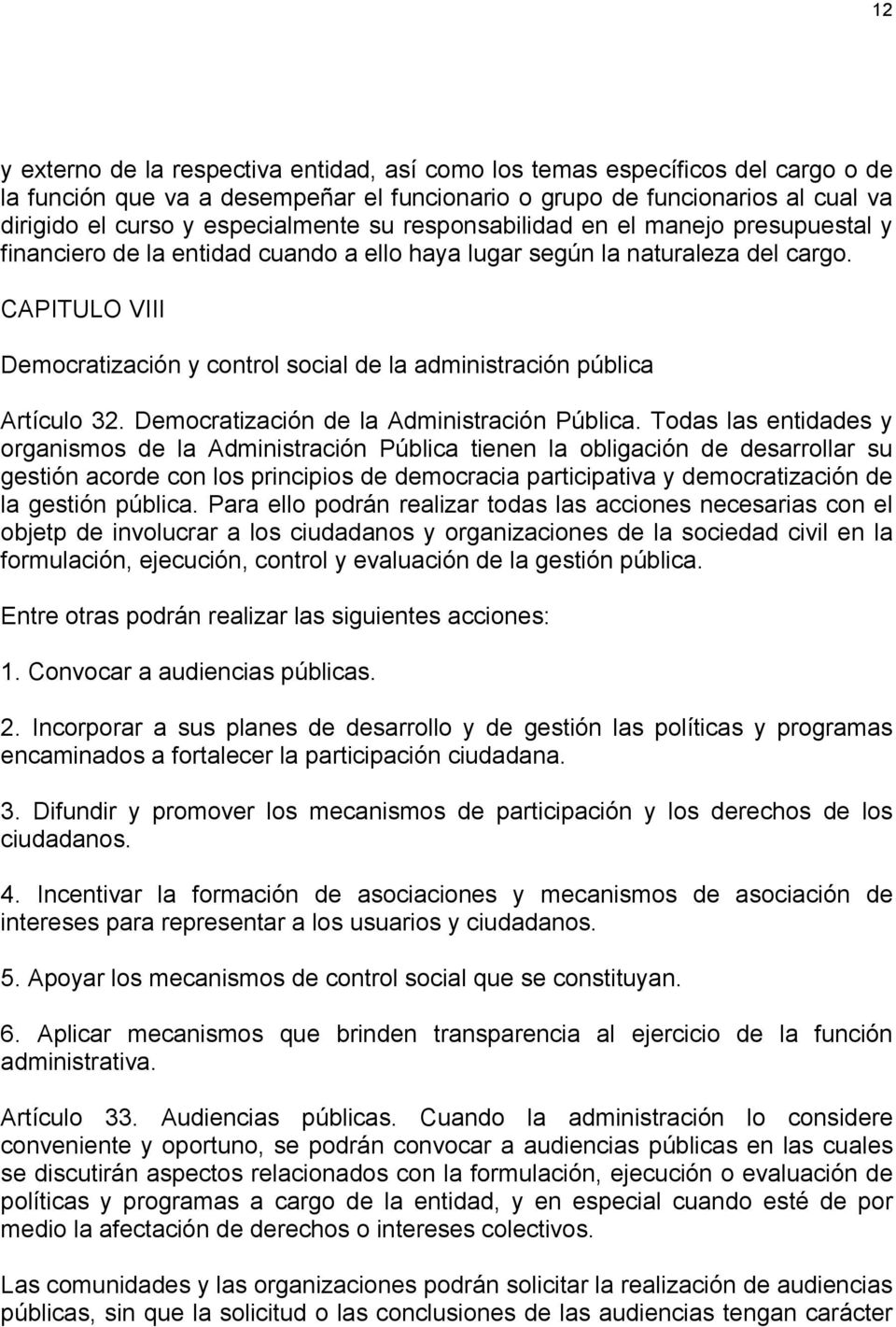 CAPITULO VIII Democratización y control social de la administración pública Artículo 32. Democratización de la Administración Pública.