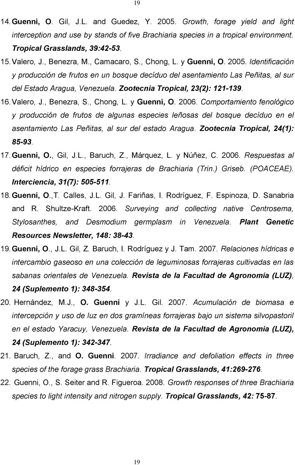 Zootecnia Tropical, 23(2): 121-139. 16. Valero, J., Benezra, S., Chong, L. y Guenni, O. 2006.
