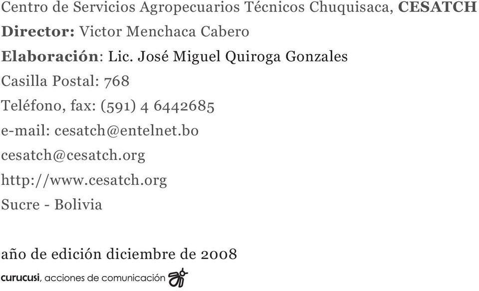 José Miguel Quiroga Gonzales Casilla Postal: 768 Teléfono, fax: (591) 4