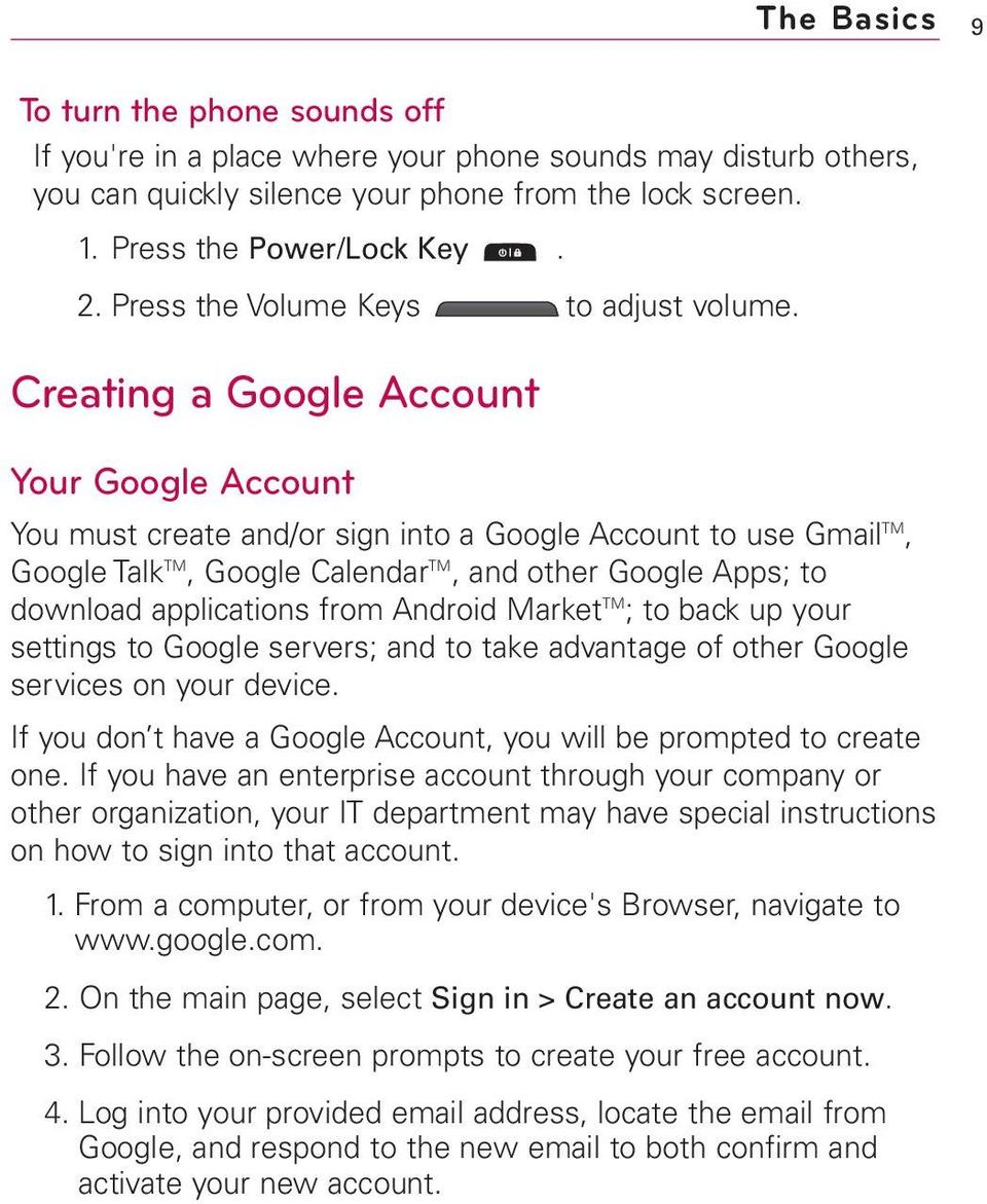 Creating a Google Account Your Google Account You must create and/or sign into a Google Account to use Gmail TM, Google Talk TM, Google Calendar TM, and other Google Apps; to download applications