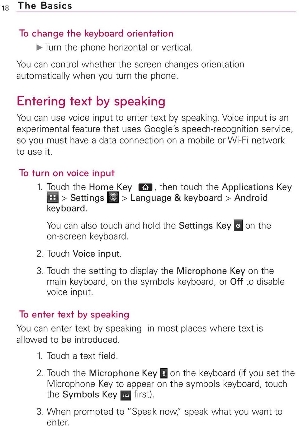 Voice input is an experimental feature that uses Google s speech-recognition service, so you must have a data connection on a mobile or Wi-Fi network to use it. To turn on voice input 1.