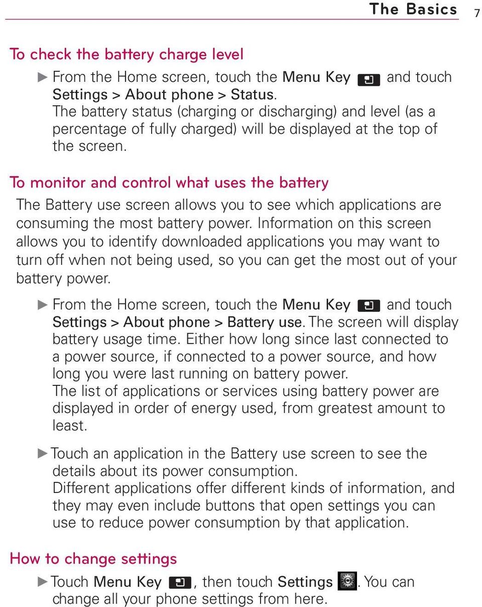 To monitor and control what uses the battery The Battery use screen allows you to see which applications are consuming the most battery power.