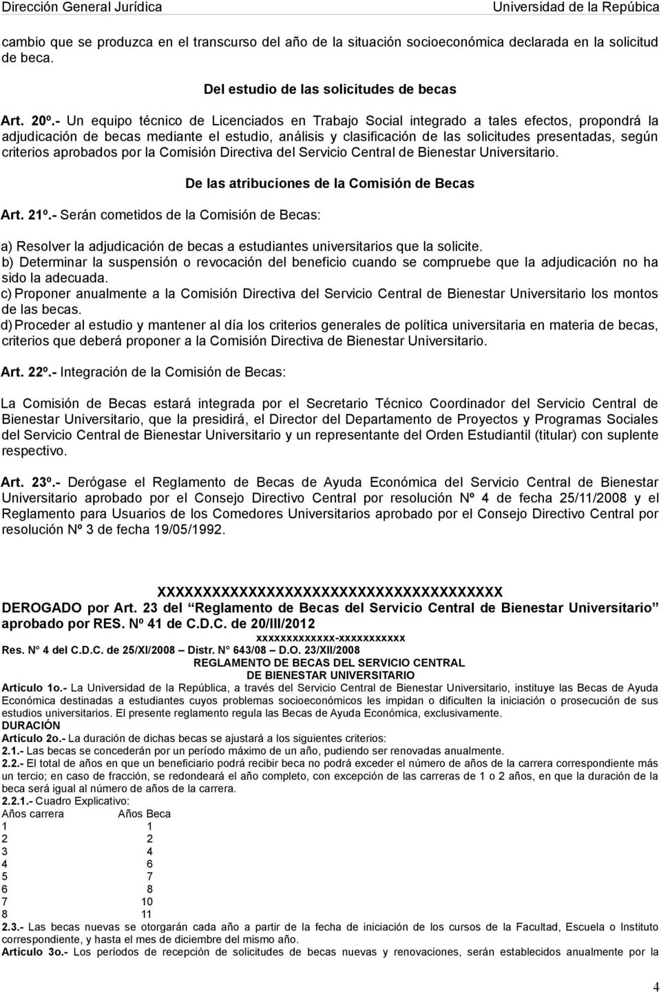 criterios aprobados por la Comisión Directiva del Servicio Central de Bienestar Universitario. Art. 21º.