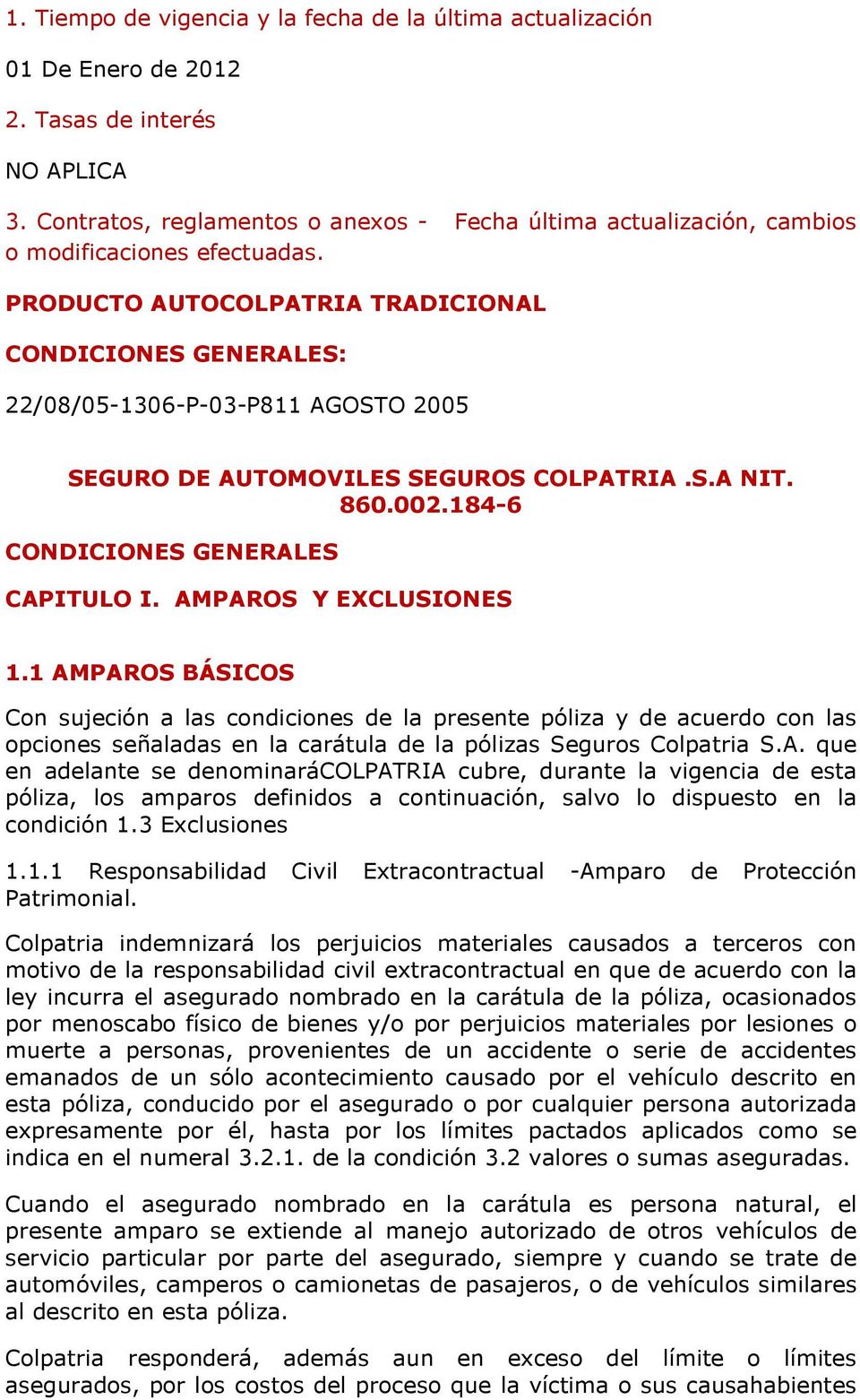 PRODUCTO AUTOCOLPATRIA TRADICIONAL CONDICIONES GENERALES: 22/08/05-1306-P-03-P811 AGOSTO 2005 SEGURO DE AUTOMOVILES SEGUROS COLPATRIA.S.A NIT. 860.002.184-6 CONDICIONES GENERALES CAPITULO I.
