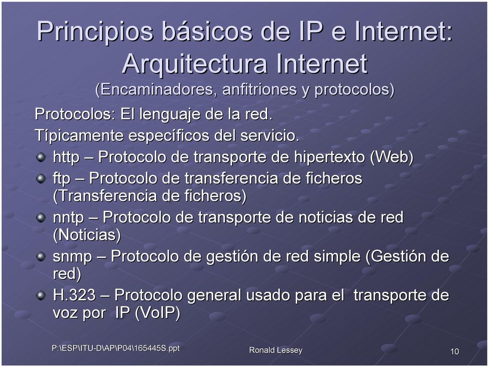 http Protocolo de transporte de hipertexto (Web) ftp Protocolo de transferencia de ficheros (Transferencia de ficheros)