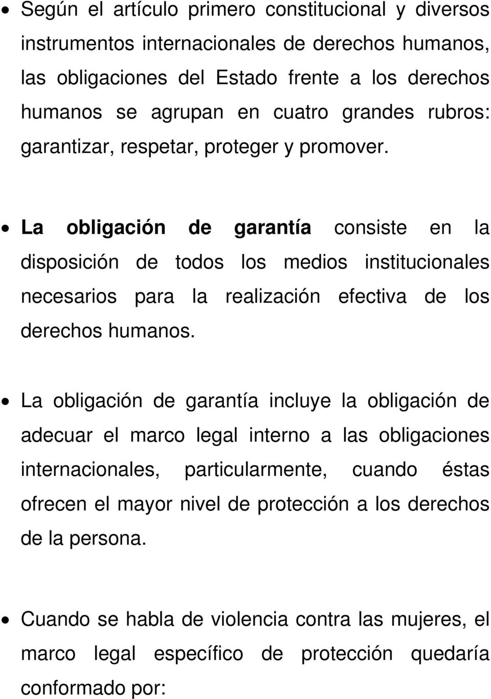 La obligación de garantía consiste en la disposición de todos los medios institucionales necesarios para la realización efectiva de los derechos humanos.