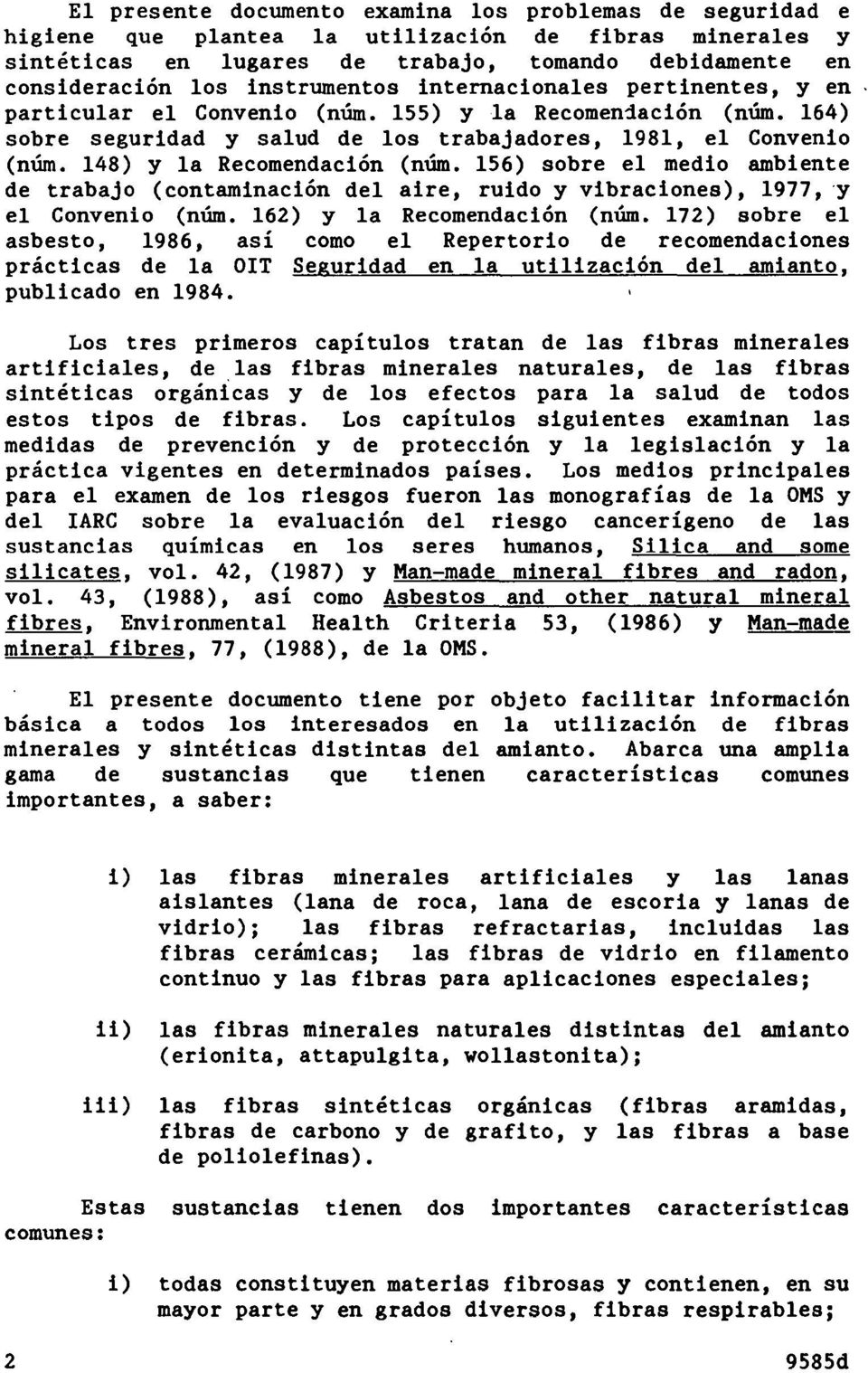 148) y la Recomendación (núm. 156) sobre el medio ambiente de trabajo (contaminación del aire, ruido y vibraciones), 1977, y el Convenio (num. 162) y la Recomendación (num.