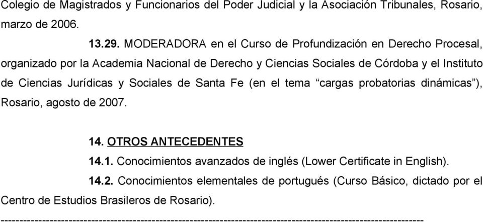 y Sociales de Santa Fe (en el tema cargas probatorias dinámicas ), Rosario, agosto de 2007. 14. OTROS ANTECEDENTES 14.1. Conocimientos avanzados de inglés (Lower Certificate in English).