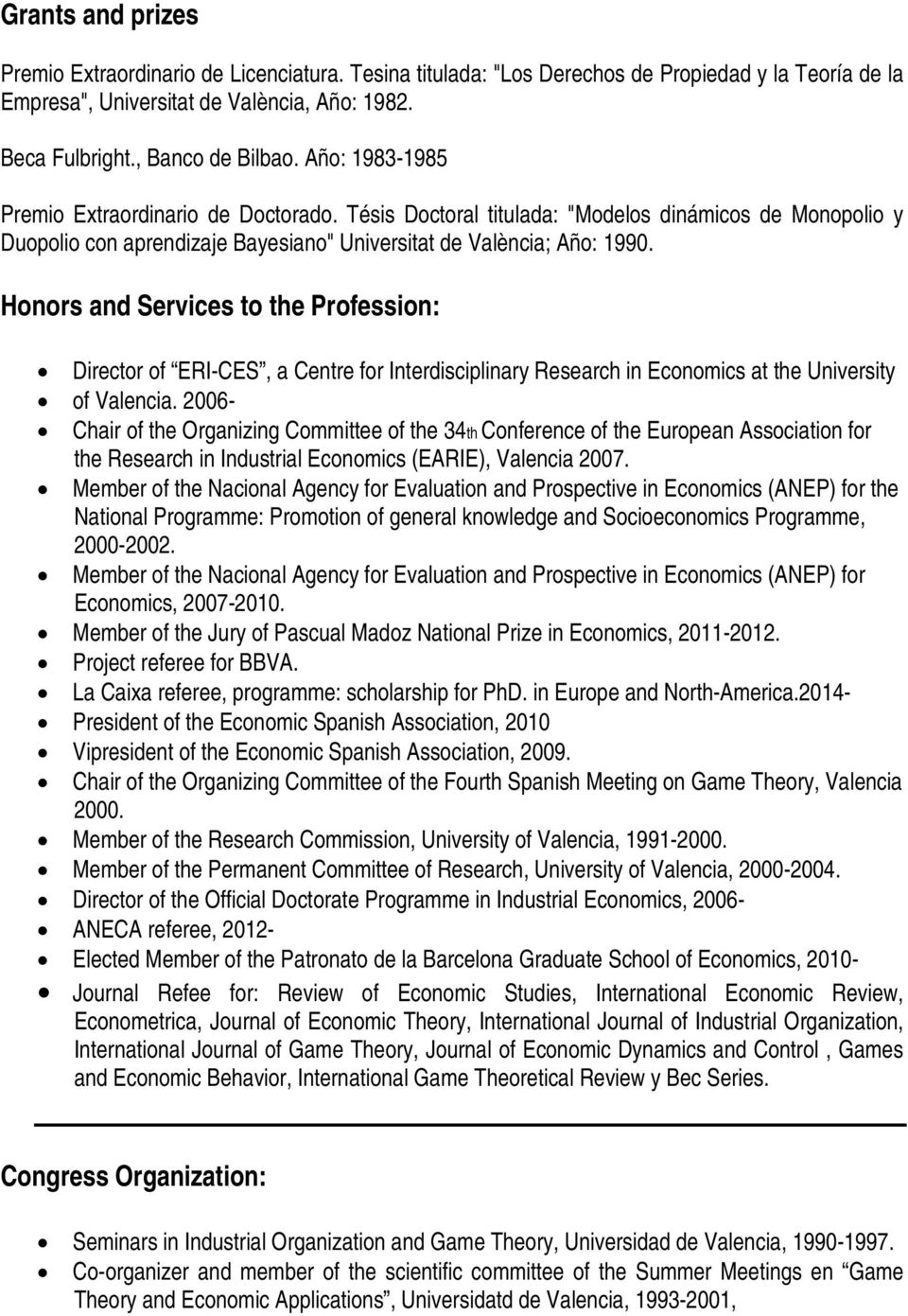 Honors and Services to the Profession: Director of ERI-CES, a Centre for Interdisciplinary Research in Economics at the University of Valencia.