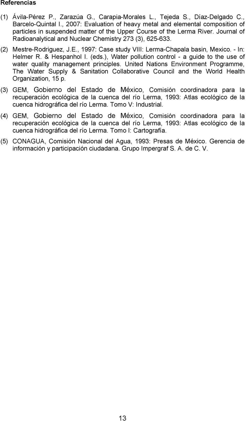 (2) Mestre-Rodriguez, J.E., 1997: Case study VIII: Lerma-Chapala basin, Mexico. - In: Helmer R. & Hespanhol I. (eds.