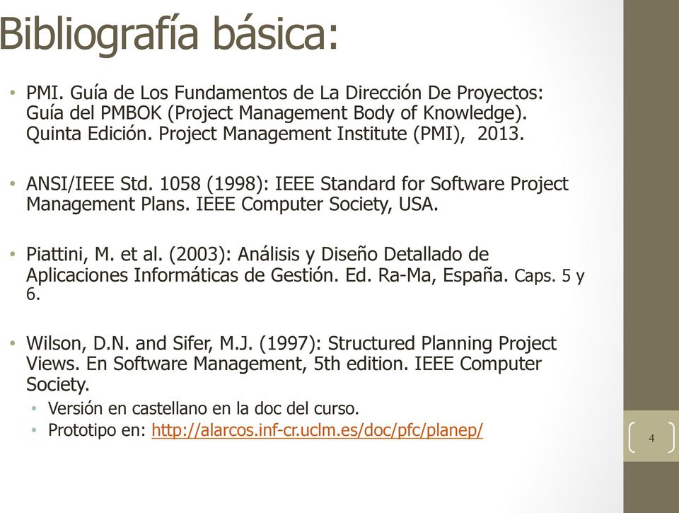 et al. (2003): Análisis y Diseño Detallado de Aplicaciones Informáticas de Gestión. Ed. Ra-Ma, España. Caps. 5 y 6. Wilson, D.N. and Sifer, M.J.